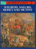 Bradley P., Soldiers, Sailors, Money and Mutiny — 1983 (The Making of Australia)