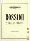 Rossini G., 5 piano pieces. Klavierstucke-Morceaux pour piano. Edited and Fingered by S. Stravinsky — Б.г.