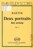 Bartok B., Deux portraits pour orchestre. Ket arckep: Op. 5 — Б.г.