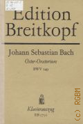 Bach J.S., Oster - Oratorium: Kommt, eilet und laufet: Kantate: BWV 249: Kantate zum Osterfest fur Soli, Chor, Orchester und Orgel. Klavierauszug von Gunter Raphael — Б.г.