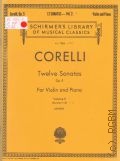 Corelli A., Twelve Sonatas. Op. 5. For Violin and Piano. Volume 1 (1-6). Library Vol.1903 — Б.г.